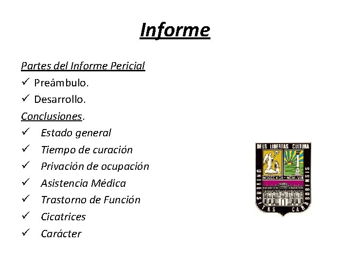 Informe Partes del Informe Pericial ü Preámbulo. ü Desarrollo. Conclusiones. ü Estado general ü