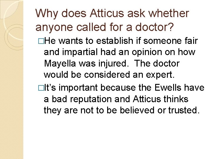 Why does Atticus ask whether anyone called for a doctor? �He wants to establish