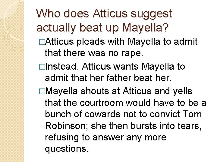 Who does Atticus suggest actually beat up Mayella? �Atticus pleads with Mayella to admit