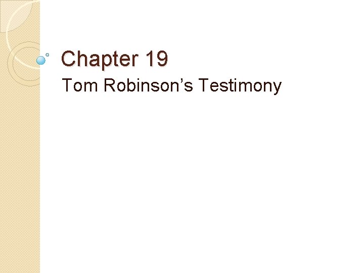 Chapter 19 Tom Robinson’s Testimony 