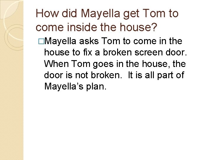 How did Mayella get Tom to come inside the house? �Mayella asks Tom to