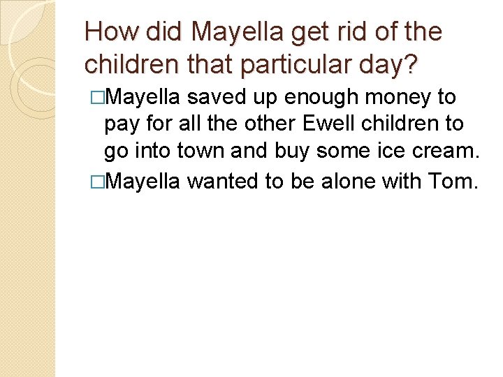 How did Mayella get rid of the children that particular day? �Mayella saved up