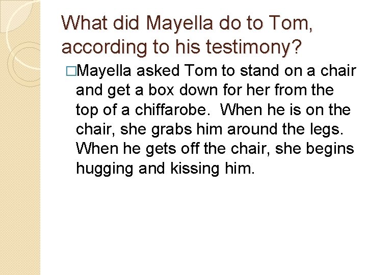 What did Mayella do to Tom, according to his testimony? �Mayella asked Tom to