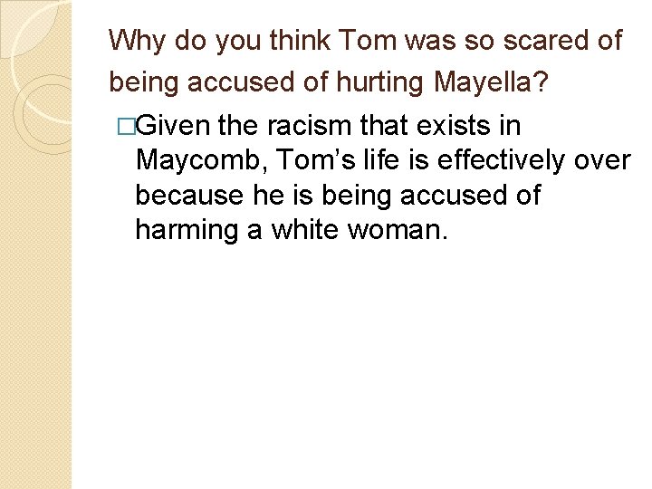 Why do you think Tom was so scared of being accused of hurting Mayella?