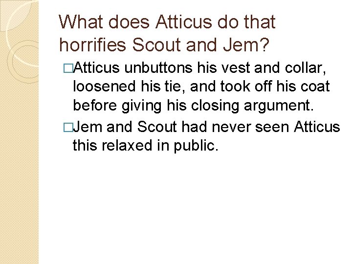 What does Atticus do that horrifies Scout and Jem? �Atticus unbuttons his vest and