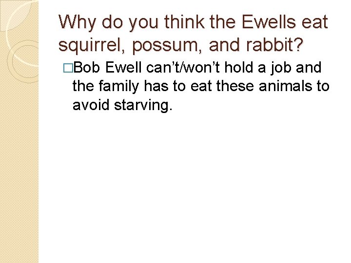 Why do you think the Ewells eat squirrel, possum, and rabbit? �Bob Ewell can’t/won’t