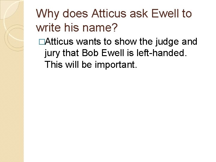 Why does Atticus ask Ewell to write his name? �Atticus wants to show the