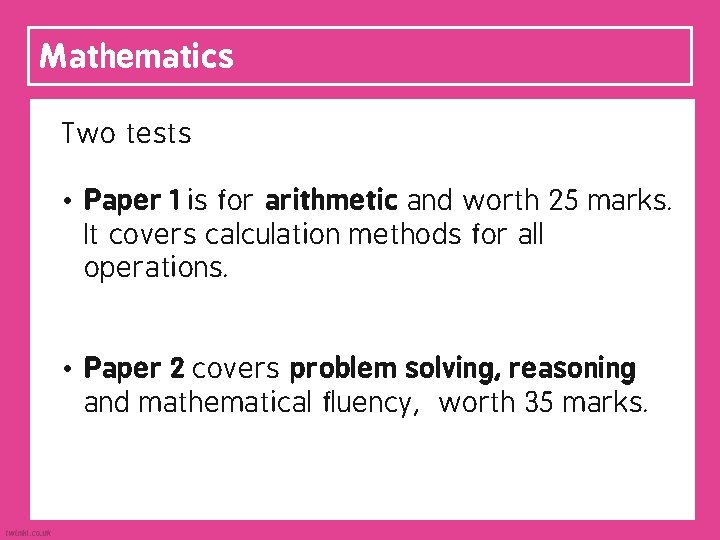 Mathematics Two tests • Paper 1 is for arithmetic and worth 25 marks. It
