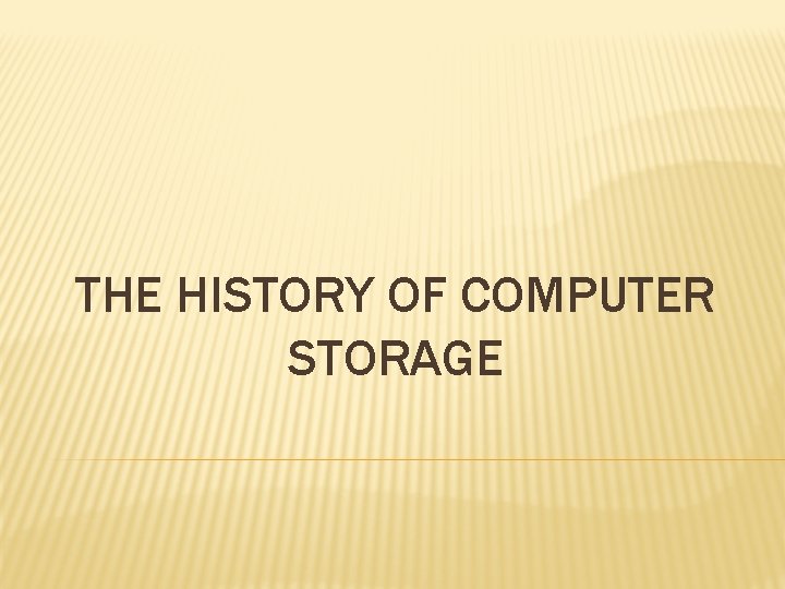 THE HISTORY OF COMPUTER STORAGE 