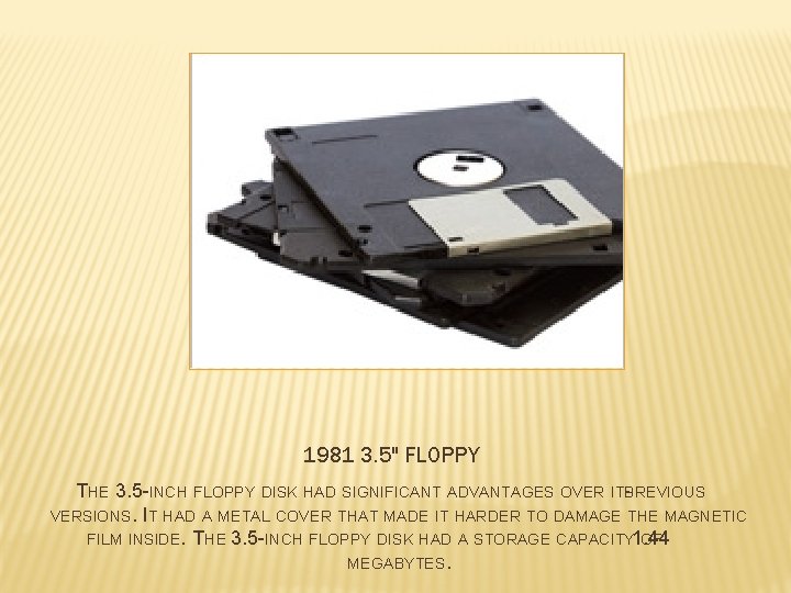 1981 3. 5" FLOPPY THE 3. 5 -INCH FLOPPY DISK HAD SIGNIFICANT ADVANTAGES OVER