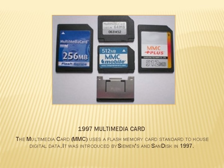 1997 MULTIMEDIA CARD THE MULTIMEDIA CARD (MMC) USES A FLASH MEMORY CARD STANDARD TO