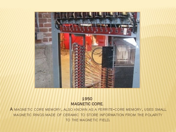 1950 MAGNETIC CORE. A MAGNETIC CORE MEMORY, ALSO KNOWN AS A FERRITE-CORE MEMORY, USES