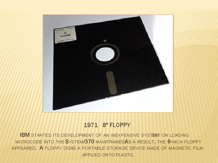 1971 8" FLOPPY IBM STARTED ITS DEVELOPMENT OF AN INEXPENSIVE SYSTEM SET ON LOADING