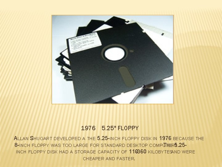 1976 5. 25" FLOPPY ALLAN SHUGART DEVELOPED A THE 5. 25 -INCH FLOPPY DISK