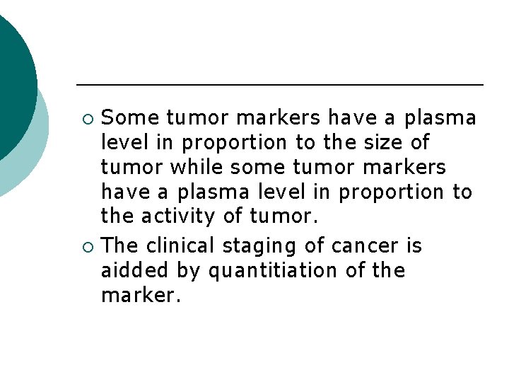 Some tumor markers have a plasma level in proportion to the size of tumor