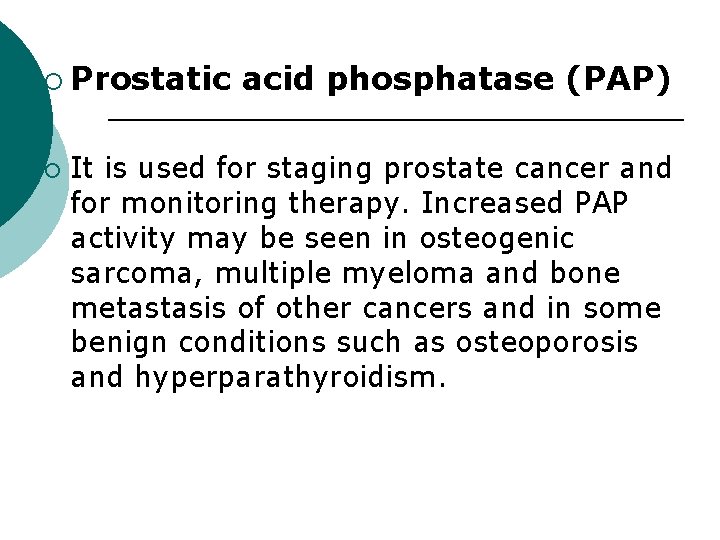 ¡ Prostatic ¡ acid phosphatase (PAP) It is used for staging prostate cancer and