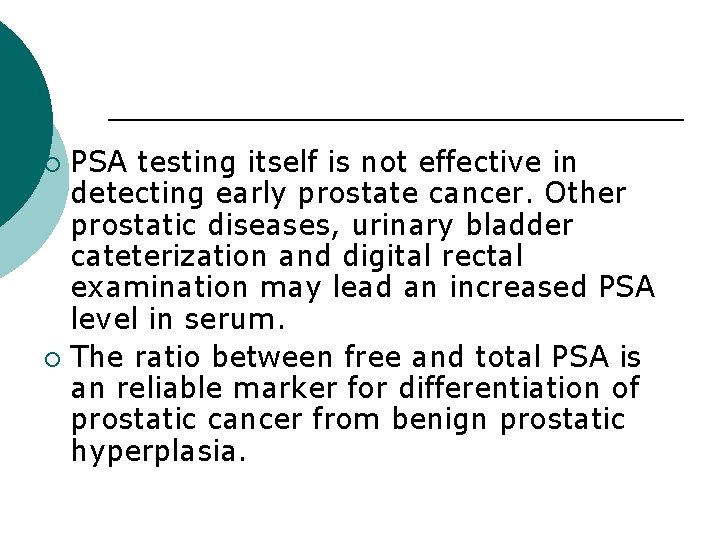 PSA testing itself is not effective in detecting early prostate cancer. Other prostatic diseases,