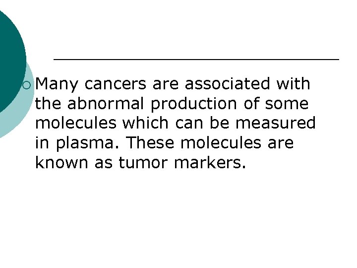 ¡ Many cancers are associated with the abnormal production of some molecules which can