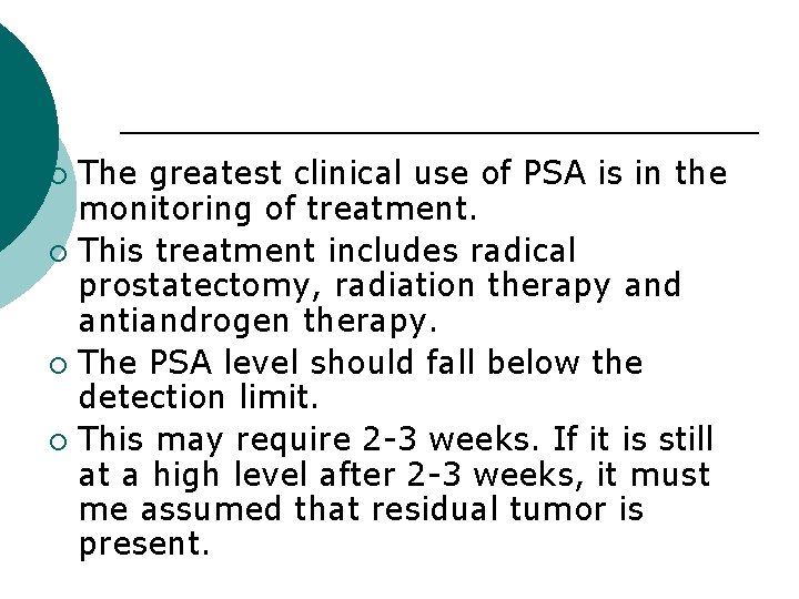 The greatest clinical use of PSA is in the monitoring of treatment. ¡ This