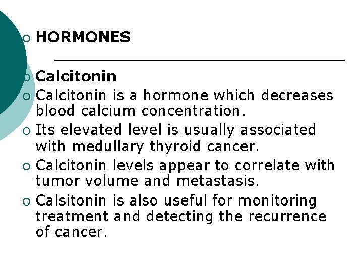 ¡ HORMONES Calcitonin ¡ Calcitonin is a hormone which decreases blood calcium concentration. ¡