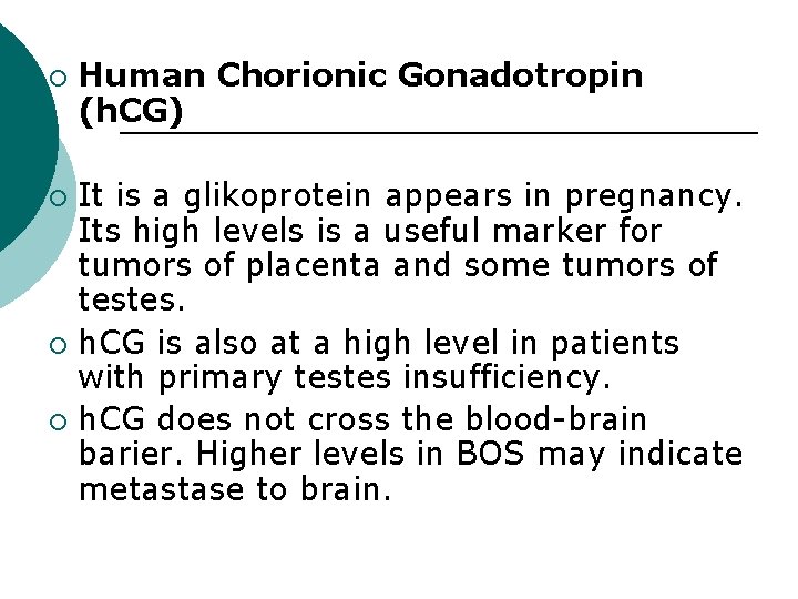 ¡ Human Chorionic Gonadotropin (h. CG) It is a glikoprotein appears in pregnancy. Its