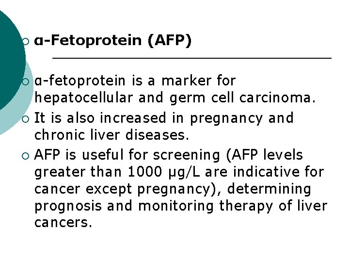 ¡ α-Fetoprotein (AFP) α-fetoprotein is a marker for hepatocellular and germ cell carcinoma. ¡