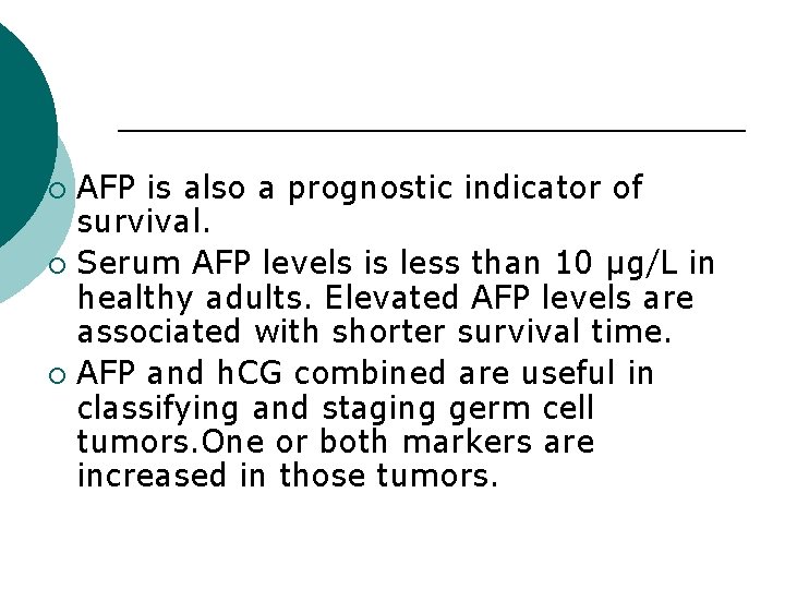 AFP is also a prognostic indicator of survival. ¡ Serum AFP levels is less AFP is also a prognostic indicator of survival. ¡ Serum AFP levels is less