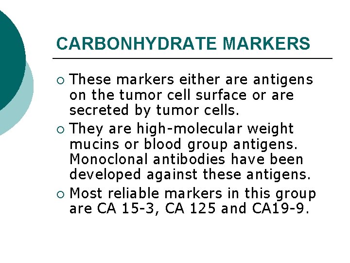 CARBONHYDRATE MARKERS These markers either are antigens on the tumor cell surface or are