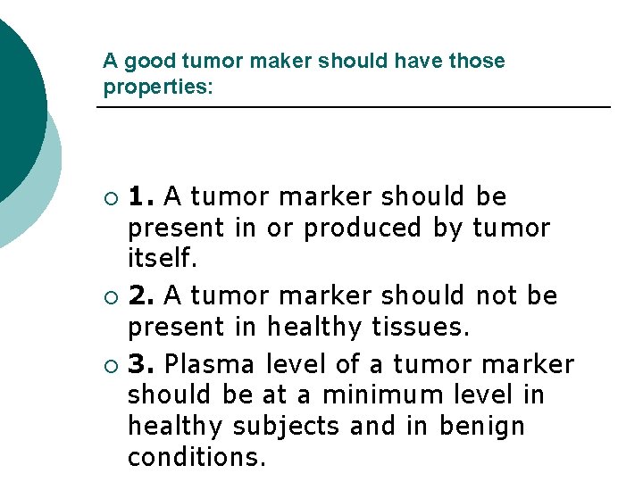 A good tumor maker should have those properties: 1. A tumor marker should be