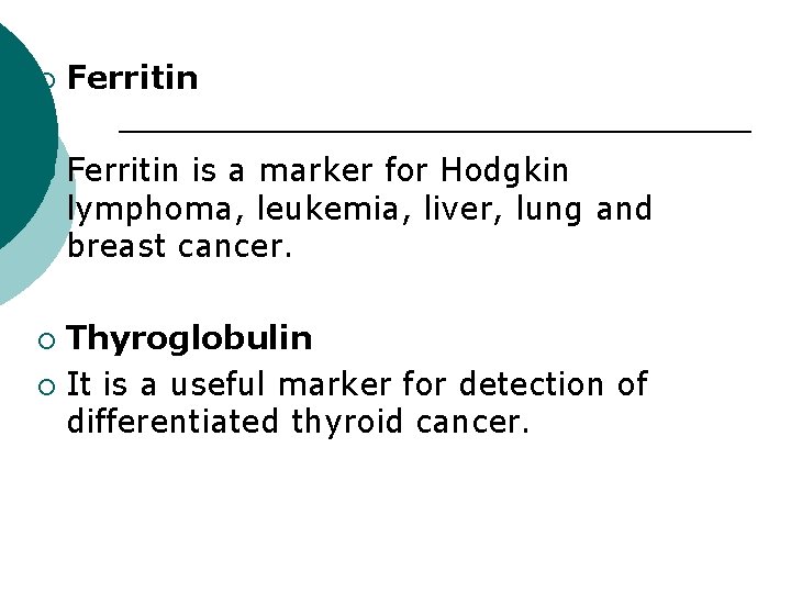 ¡ ¡ Ferritin is a marker for Hodgkin lymphoma, leukemia, liver, lung and breast
