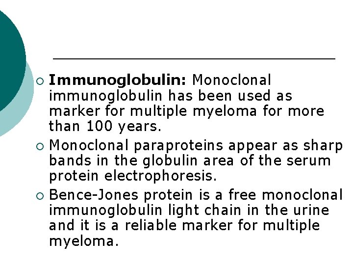 Immunoglobulin: Monoclonal immunoglobulin has been used as marker for multiple myeloma for more than