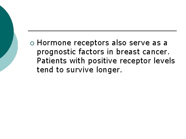 ¡ Hormone receptors also serve as a prognostic factors in breast cancer. Patients with