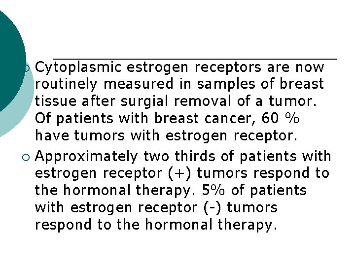 Cytoplasmic estrogen receptors are now routinely measured in samples of breast tissue after surgial