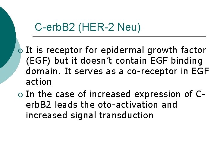 C-erb. B 2 (HER-2 Neu) It is receptor for epidermal growth factor (EGF) but