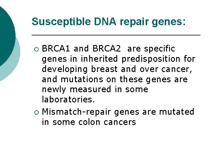 Susceptible DNA repair genes: BRCA 1 and BRCA 2 are specific genes in inherited