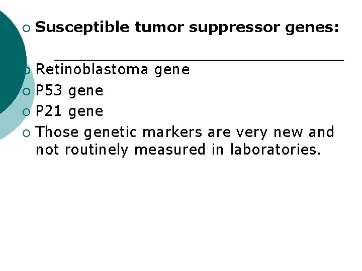 ¡ Susceptible tumor suppressor genes: Retinoblastoma gene ¡ P 53 gene ¡ P 21