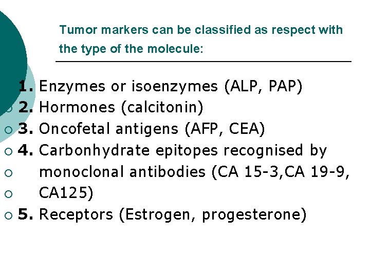 Tumor markers can be classified as respect with the type of the molecule: 1. Tumor markers can be classified as respect with the type of the molecule: 1.