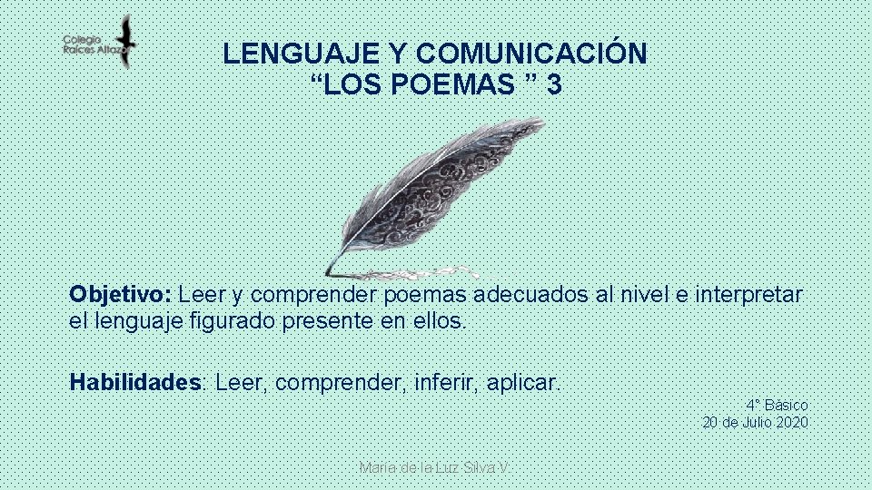 LENGUAJE Y COMUNICACIÓN “LOS POEMAS ” 3 Objetivo: Leer y comprender poemas adecuados al