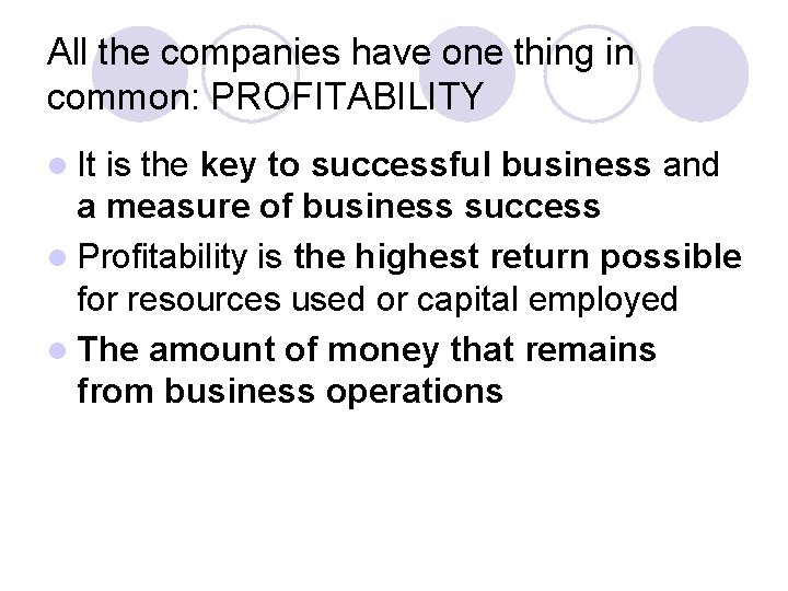 All the companies have one thing in common: PROFITABILITY l It is the key All the companies have one thing in common: PROFITABILITY l It is the key