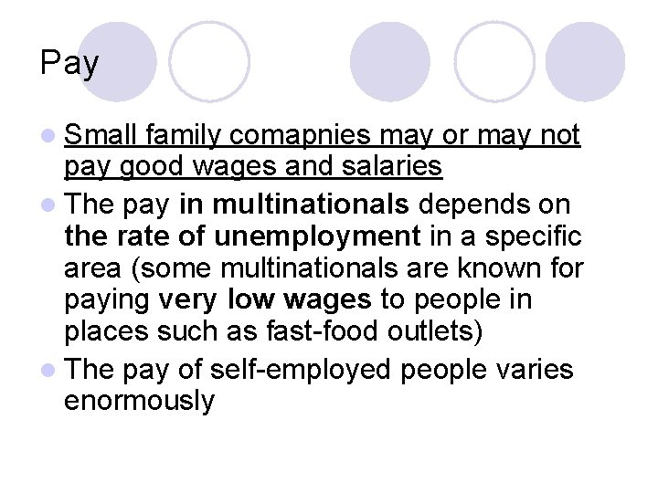 Pay l Small family comapnies may or may not pay good wages and salaries Pay l Small family comapnies may or may not pay good wages and salaries