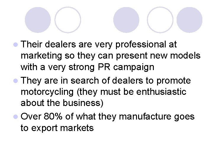 l Their dealers are very professional at marketing so they can present new models l Their dealers are very professional at marketing so they can present new models