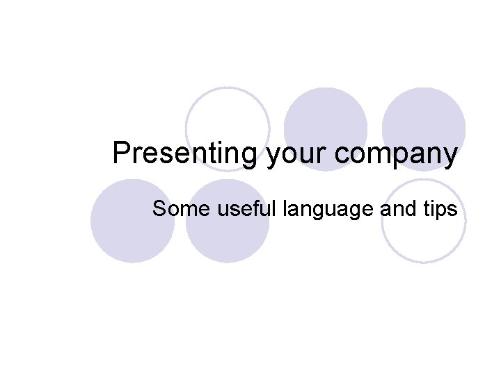 Presenting your company Some useful language and tips Presenting your company Some useful language and tips