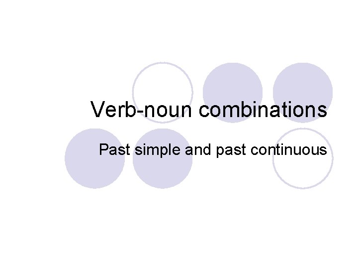 Verb-noun combinations Past simple and past continuous Verb-noun combinations Past simple and past continuous