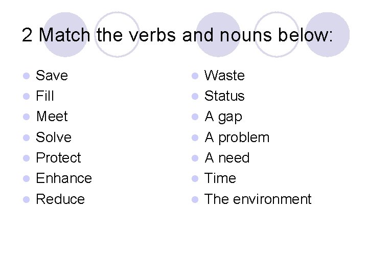2 Match the verbs and nouns below: l l l l Save Fill Meet 2 Match the verbs and nouns below: l l l l Save Fill Meet
