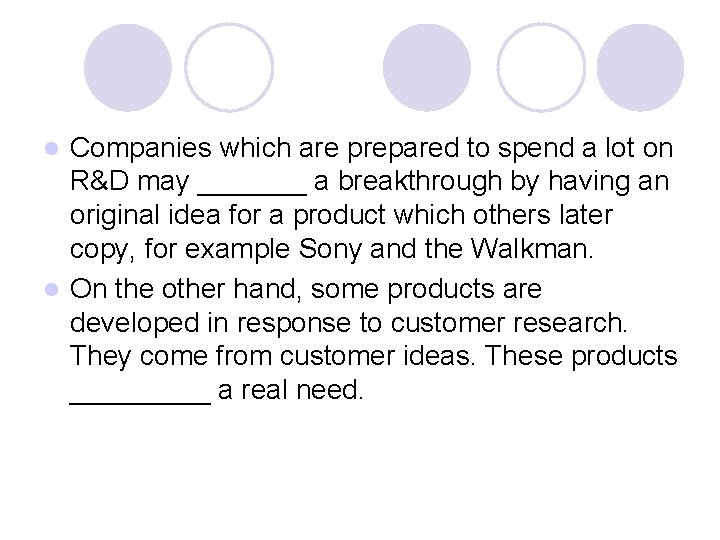 Companies which are prepared to spend a lot on R&D may _______ a breakthrough Companies which are prepared to spend a lot on R&D may _______ a breakthrough