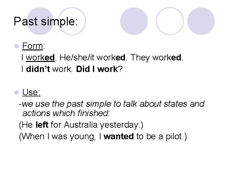 Past simple: l Form: I worked. He/she/it worked. They worked. I didn’t work. Did Past simple: l Form: I worked. He/she/it worked. They worked. I didn’t work. Did