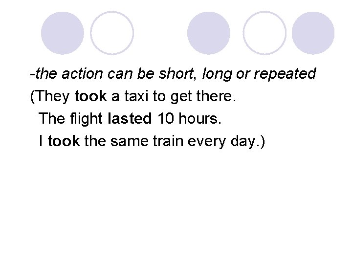 -the action can be short, long or repeated (They took a taxi to get -the action can be short, long or repeated (They took a taxi to get