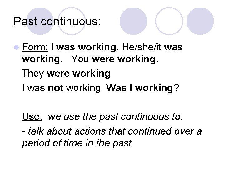 Past continuous: l Form: I was working. He/she/it was working. You were working. They Past continuous: l Form: I was working. He/she/it was working. You were working. They