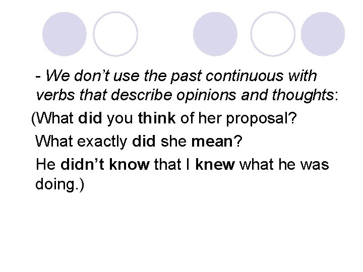 - We don’t use the past continuous with verbs that describe opinions and thoughts: - We don’t use the past continuous with verbs that describe opinions and thoughts: