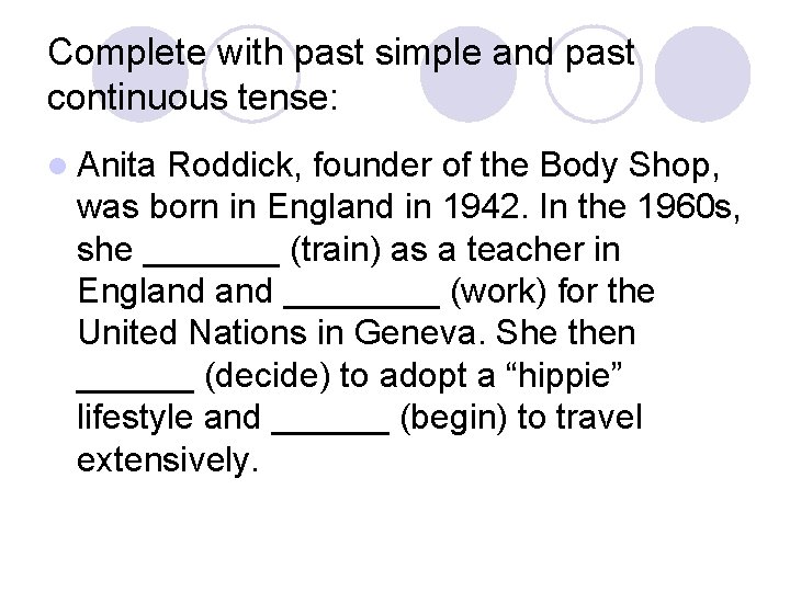 Complete with past simple and past continuous tense: l Anita Roddick, founder of the Complete with past simple and past continuous tense: l Anita Roddick, founder of the